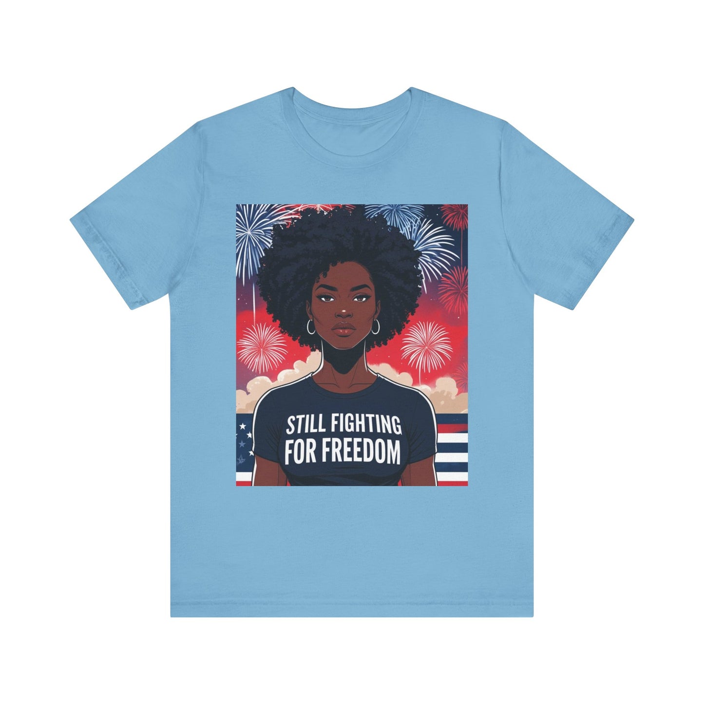 Empowerment Tee - Still Fighting for Freedom, Unisex Shirt, Activism Apparel, Independence Day Wear, Inspirational T-Shirt, Gift for Her, 4th of July