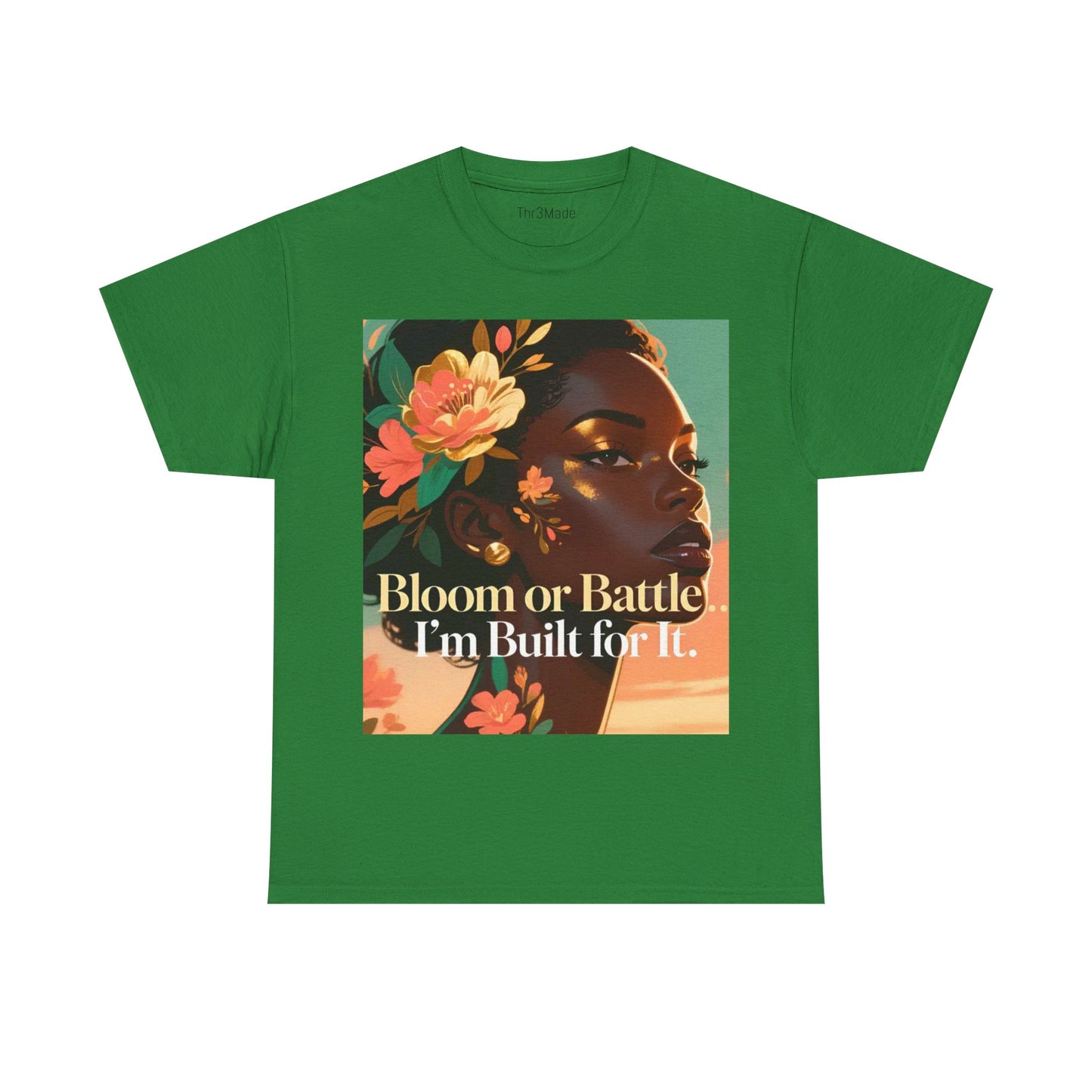 Bloom or Battle Tee — "Bloom or Battle, I'm Built for It" Inspirational Floral Portrait T‑Shirt