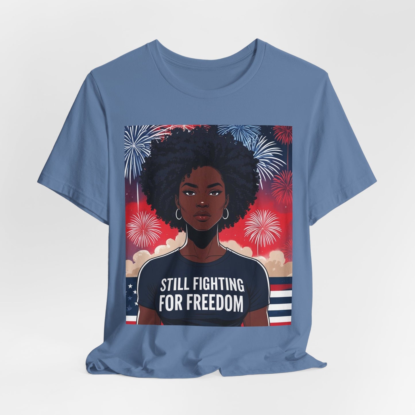 Empowerment Tee - Still Fighting for Freedom, Unisex Shirt, Activism Apparel, Independence Day Wear, Inspirational T-Shirt, Gift for Her, 4th of July