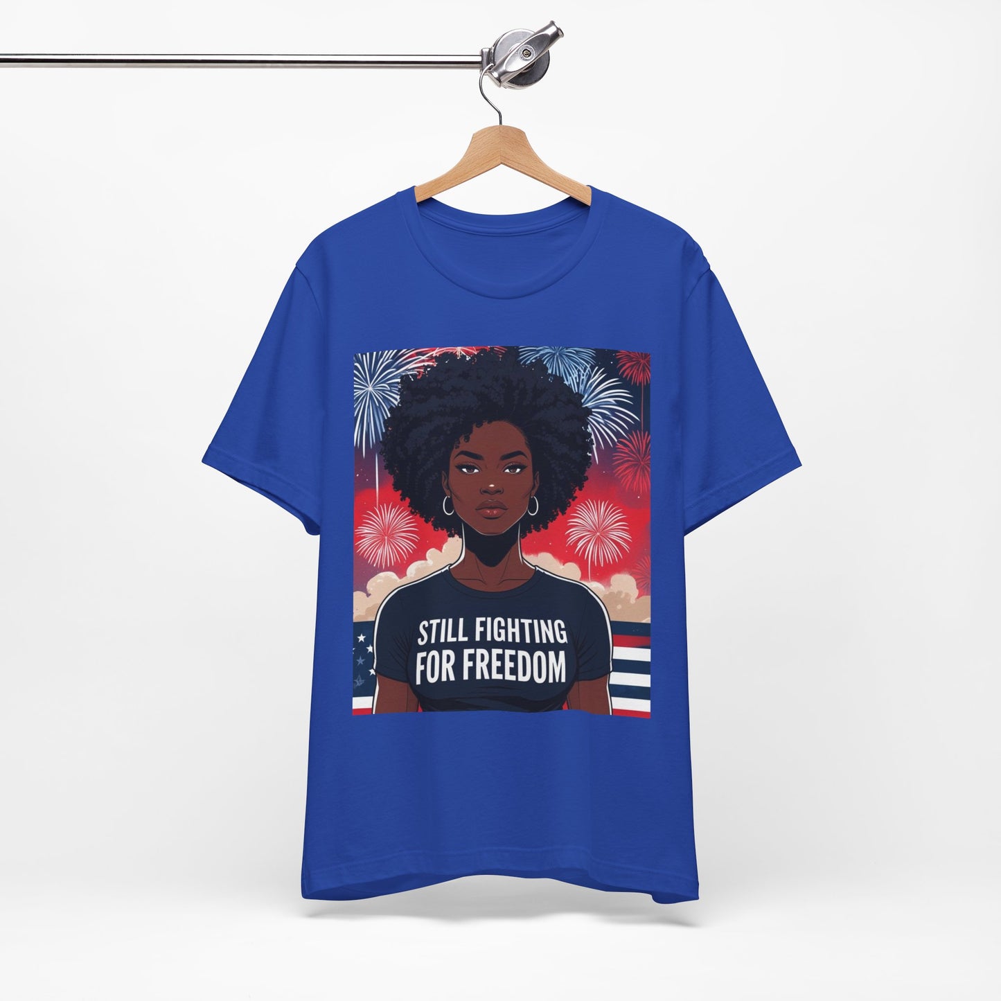 Empowerment Tee - Still Fighting for Freedom, Unisex Shirt, Activism Apparel, Independence Day Wear, Inspirational T-Shirt, Gift for Her, 4th of July