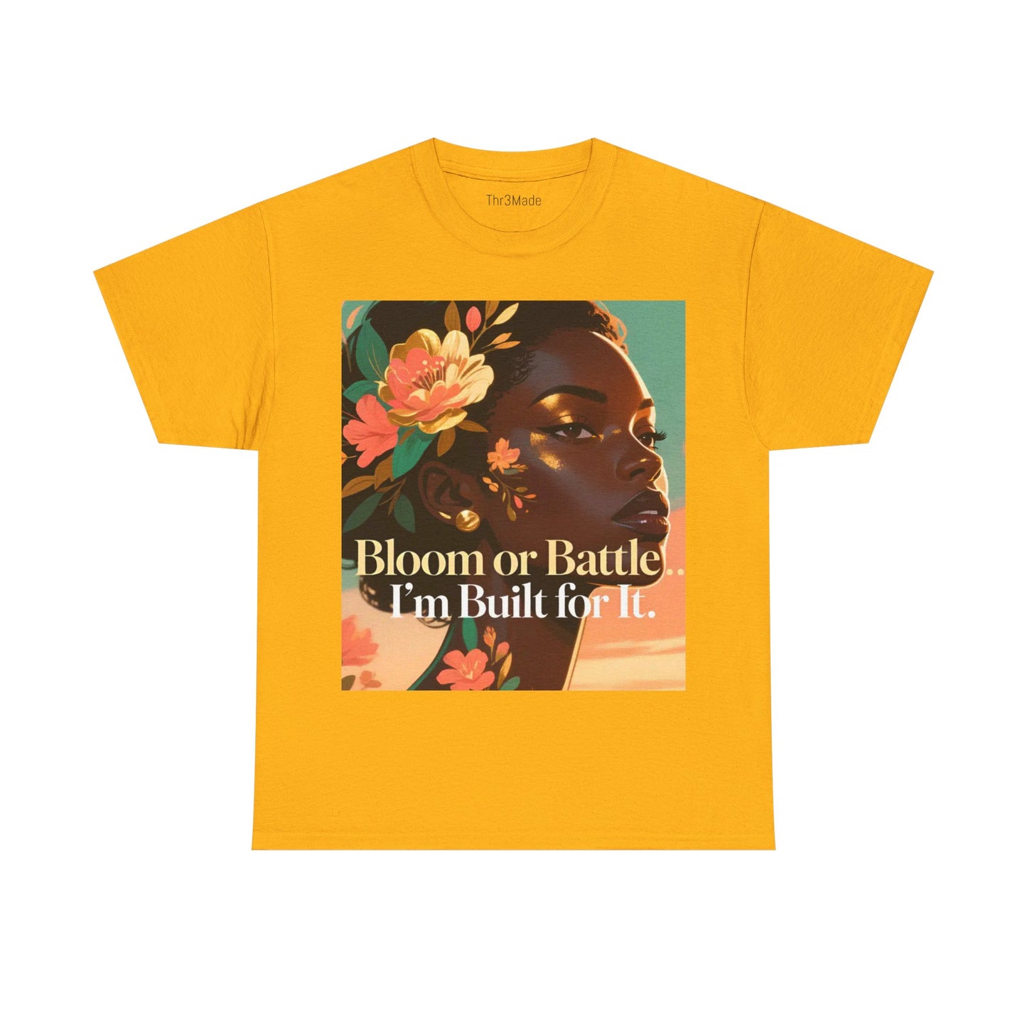 Bloom or Battle Tee — "Bloom or Battle, I'm Built for It" Inspirational Floral Portrait T‑Shirt