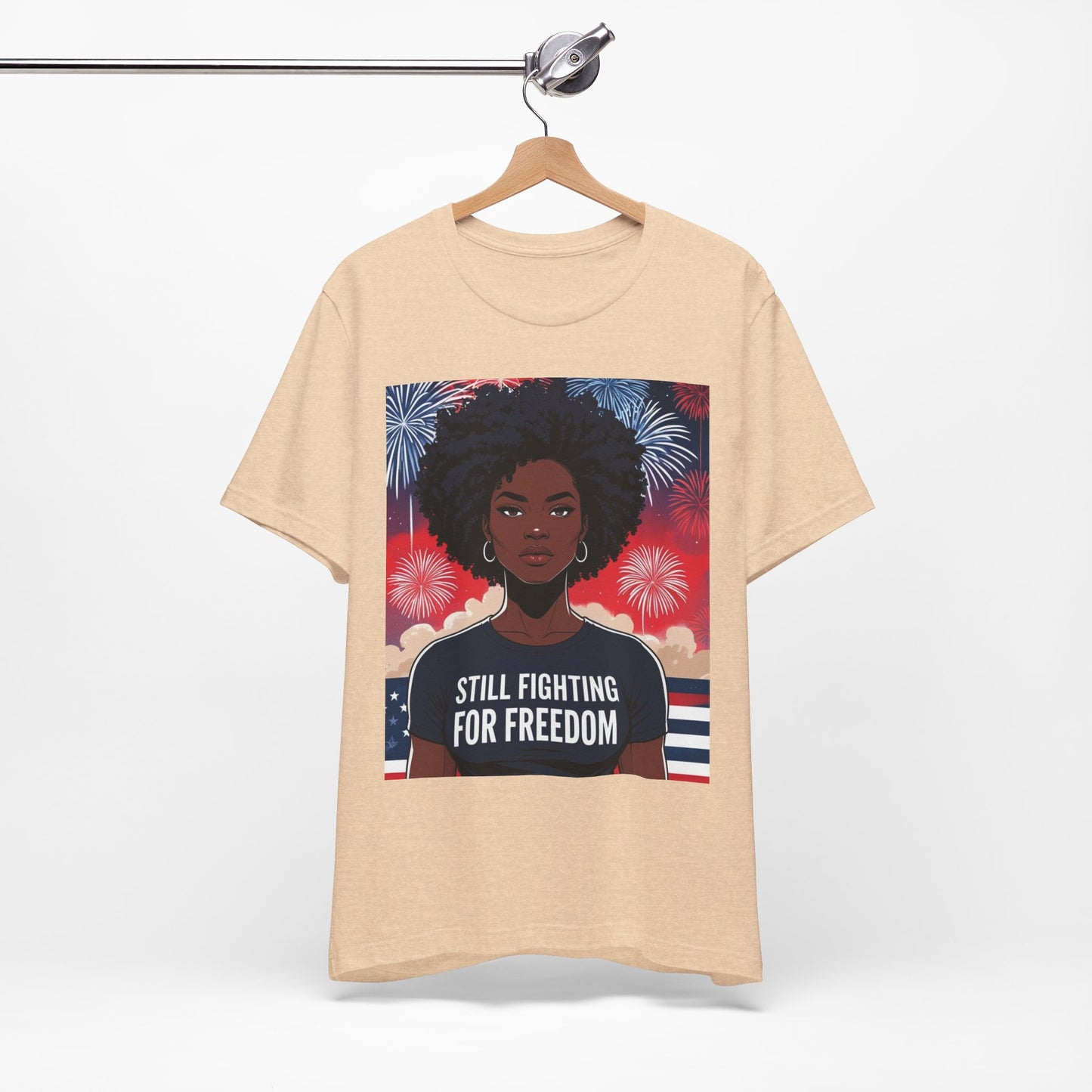 Empowerment Tee - Still Fighting for Freedom, Unisex Shirt, Activism Apparel, Independence Day Wear, Inspirational T-Shirt, Gift for Her, 4th of July