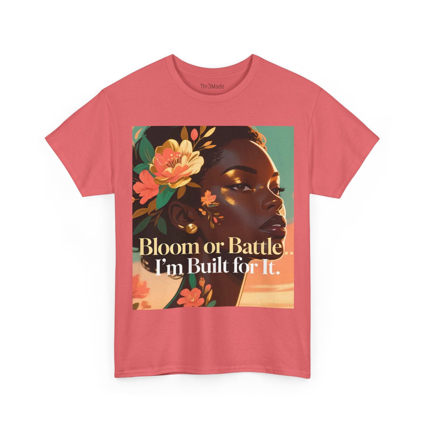 Bloom or Battle Tee — "Bloom or Battle, I'm Built for It" Inspirational Floral Portrait T‑Shirt
