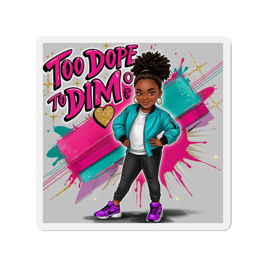 Trendy Die-Cut Magnet - "Too Dope to Dim" - Stylish Decor for Teens, Gift for Her, Fun Fridge Art, Colorful Magnet