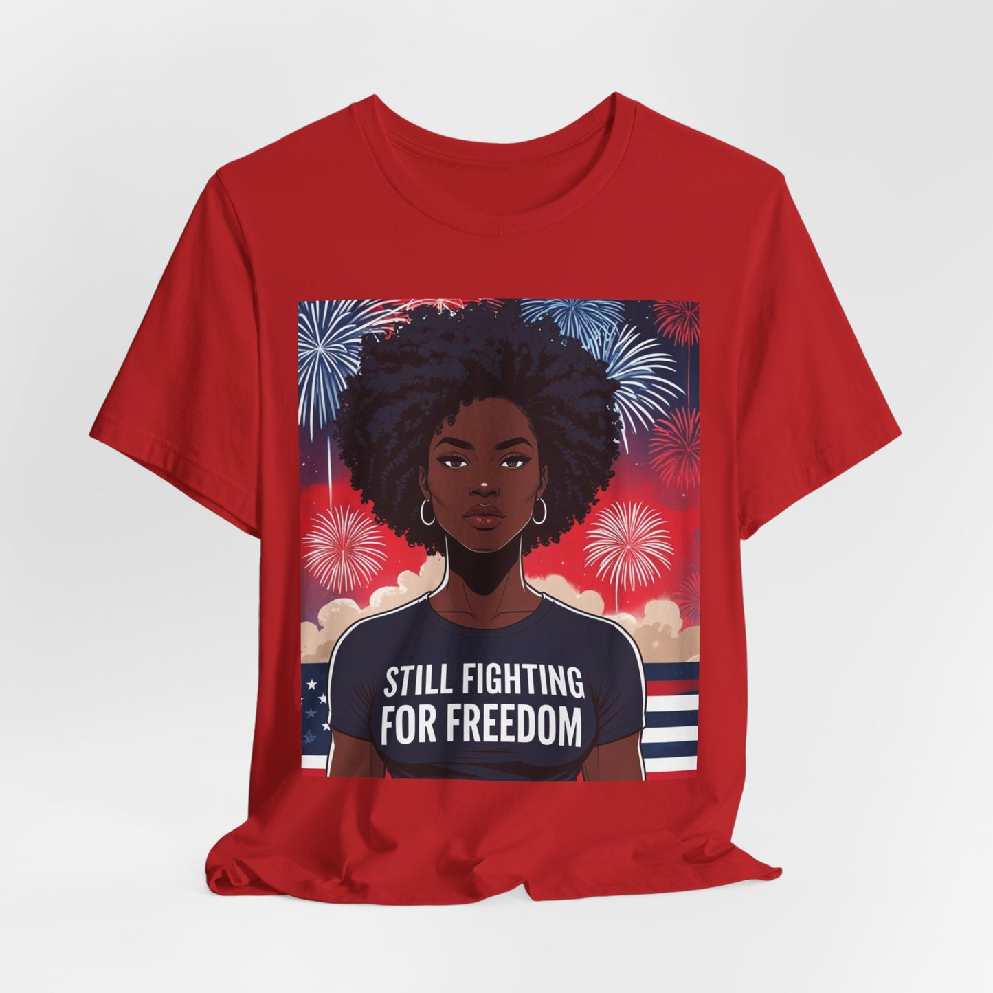 Empowerment Tee - Still Fighting for Freedom, Unisex Shirt, Activism Apparel, Independence Day Wear, Inspirational T-Shirt, Gift for Her, 4th of July