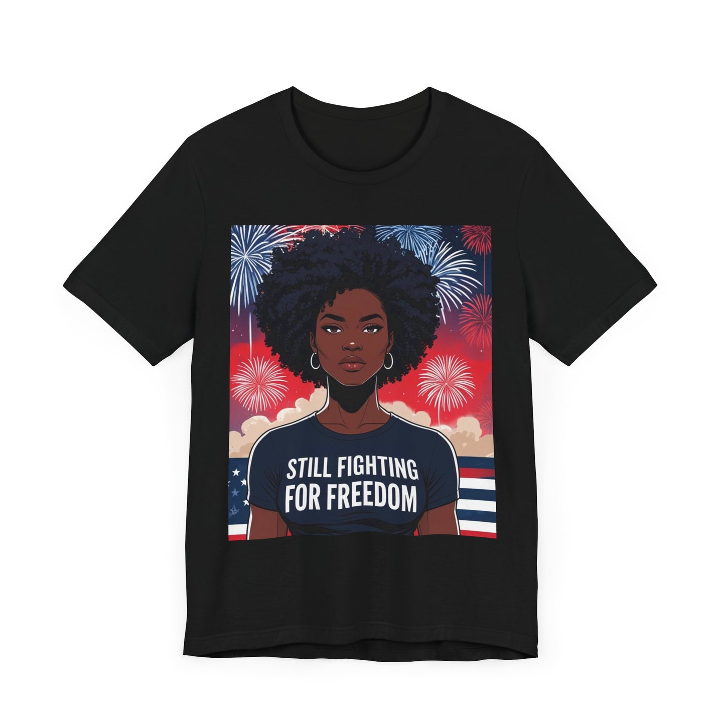 Empowerment Tee - Still Fighting for Freedom, Unisex Shirt, Activism Apparel, Independence Day Wear, Inspirational T-Shirt, Gift for Her, 4th of July