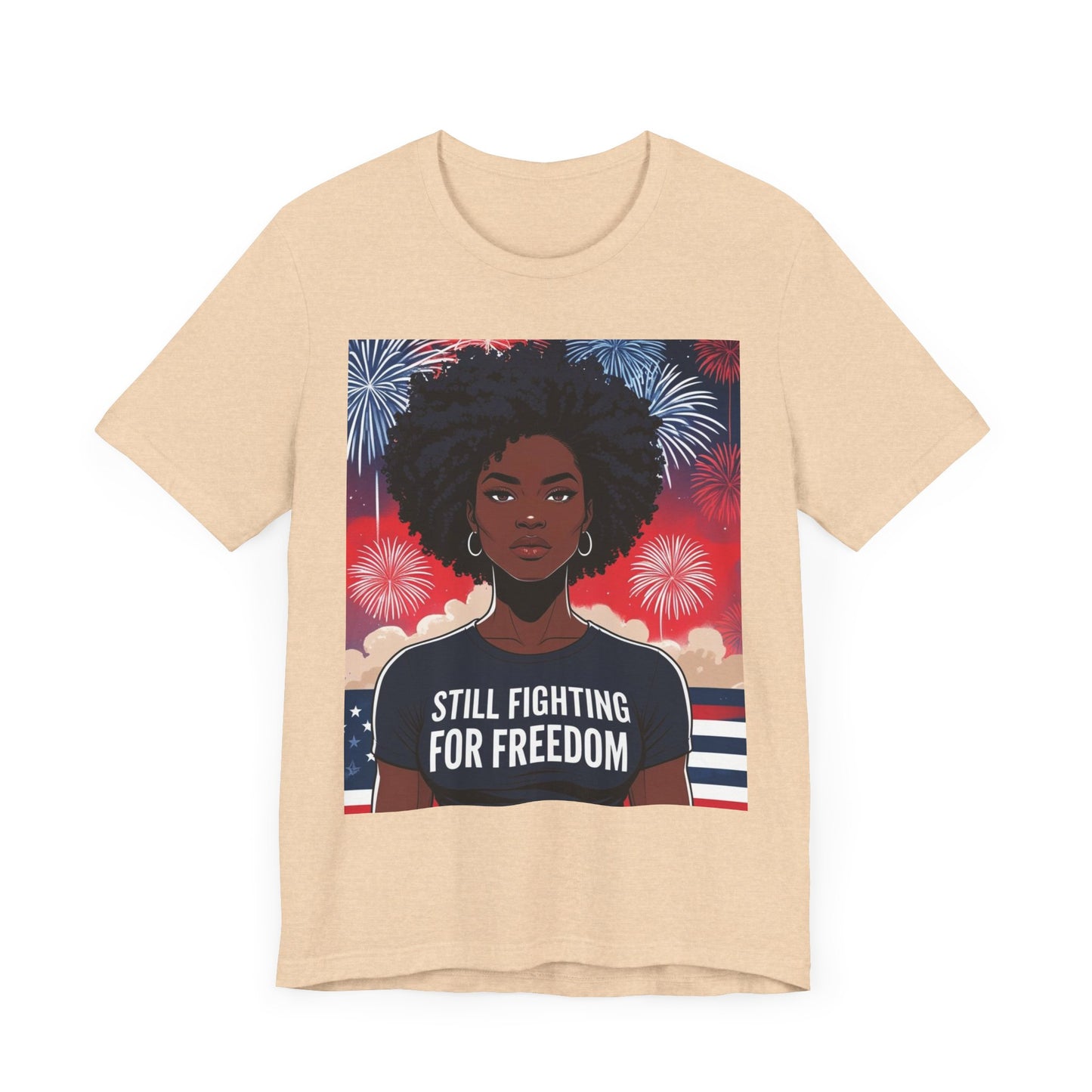 Empowerment Tee - Still Fighting for Freedom, Unisex Shirt, Activism Apparel, Independence Day Wear, Inspirational T-Shirt, Gift for Her, 4th of July
