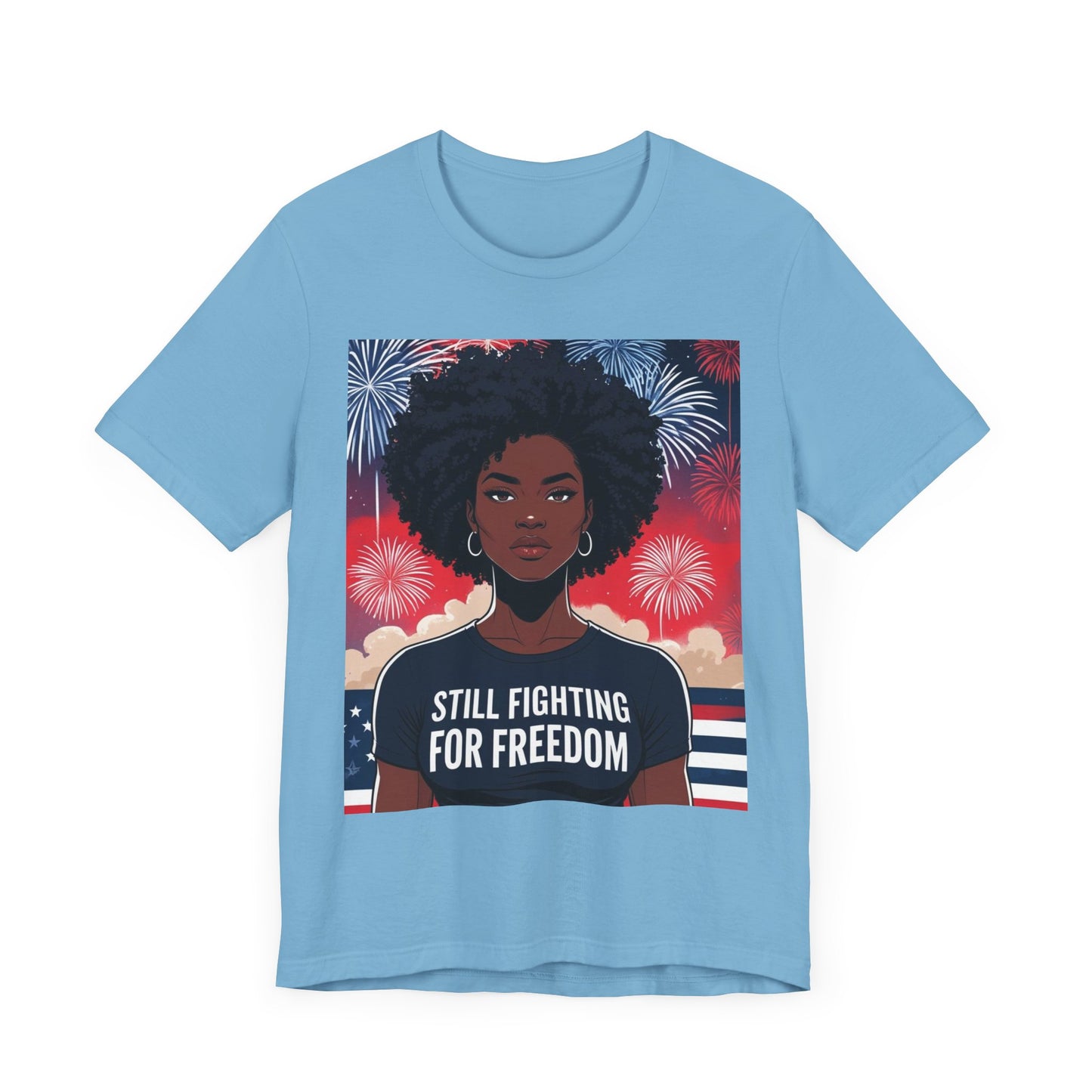 Empowerment Tee - Still Fighting for Freedom, Unisex Shirt, Activism Apparel, Independence Day Wear, Inspirational T-Shirt, Gift for Her, 4th of July