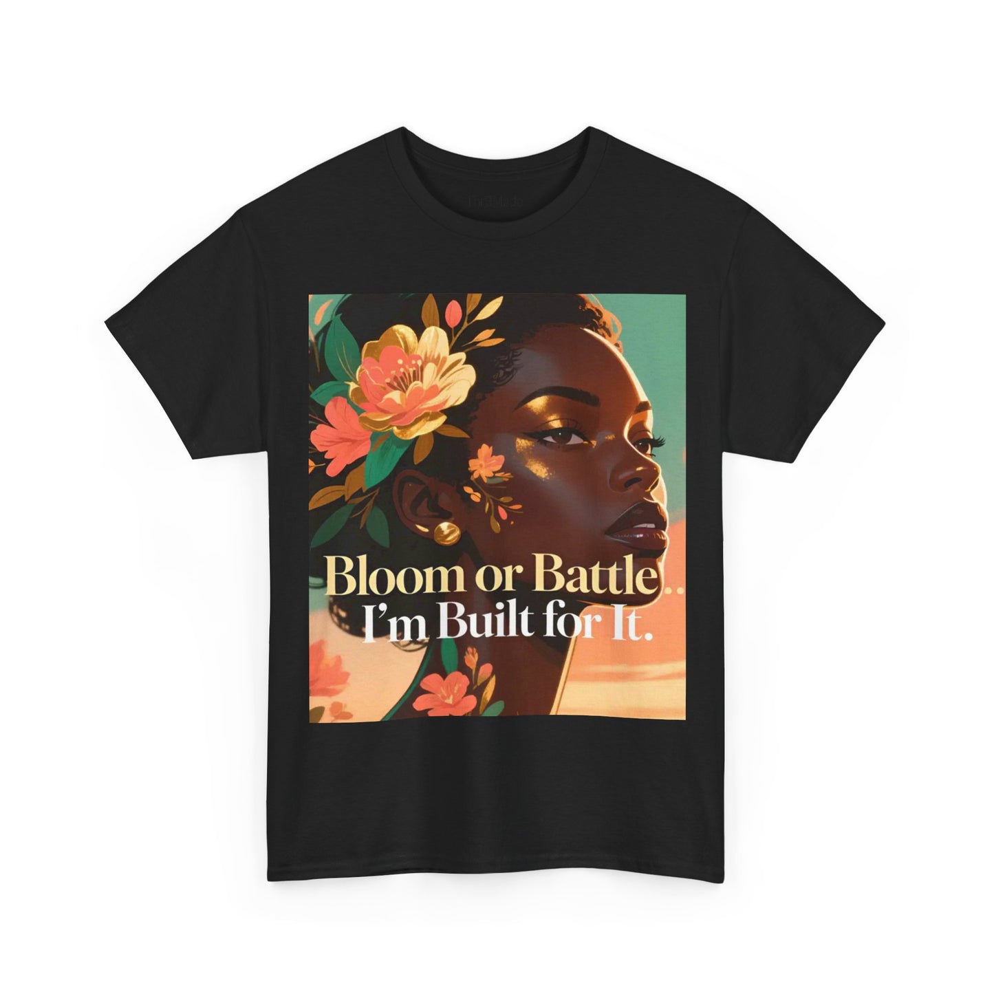 Bloom or Battle Tee — "Bloom or Battle, I'm Built for It" Inspirational Floral Portrait T‑Shirt