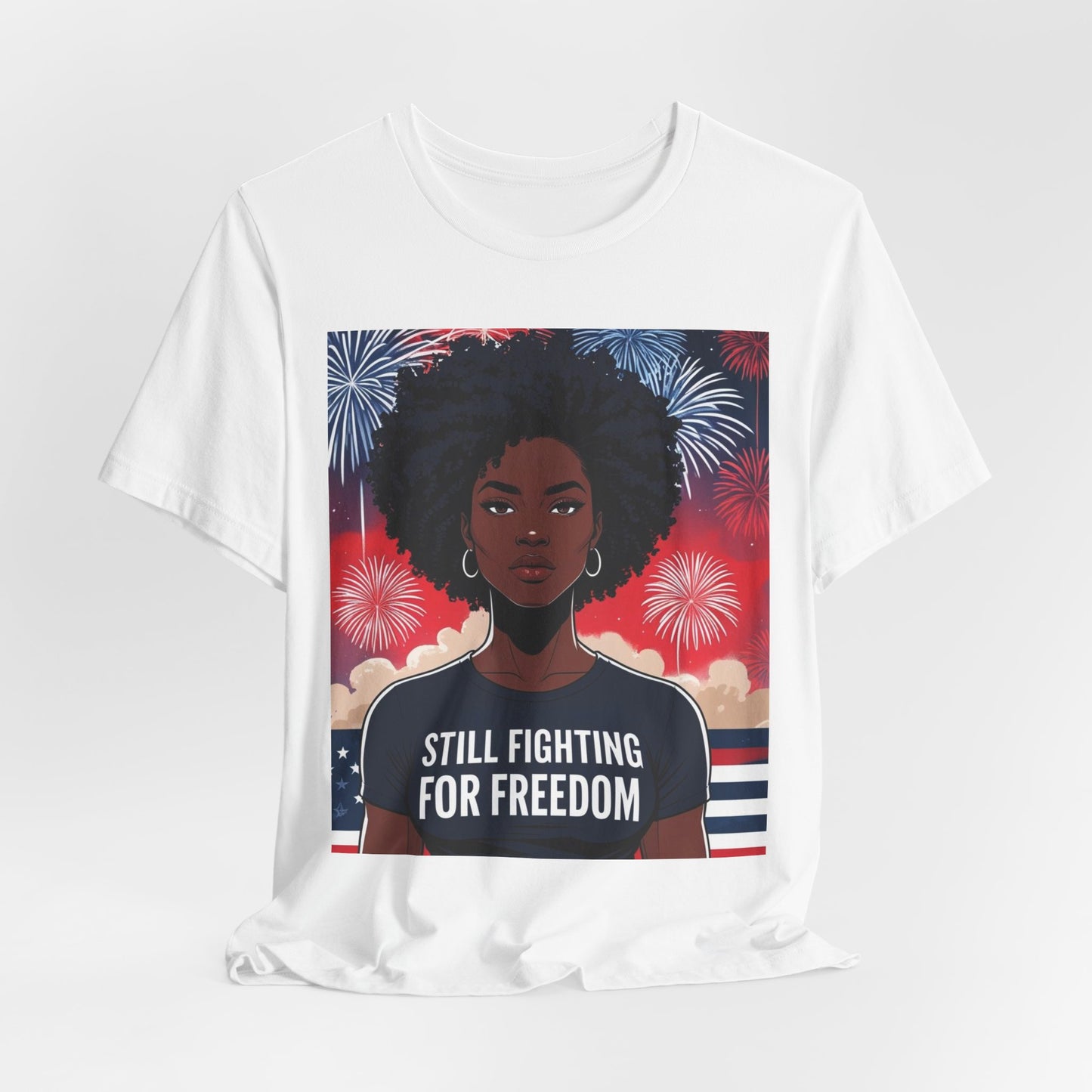 Empowerment Tee - Still Fighting for Freedom, Unisex Shirt, Activism Apparel, Independence Day Wear, Inspirational T-Shirt, Gift for Her, 4th of July
