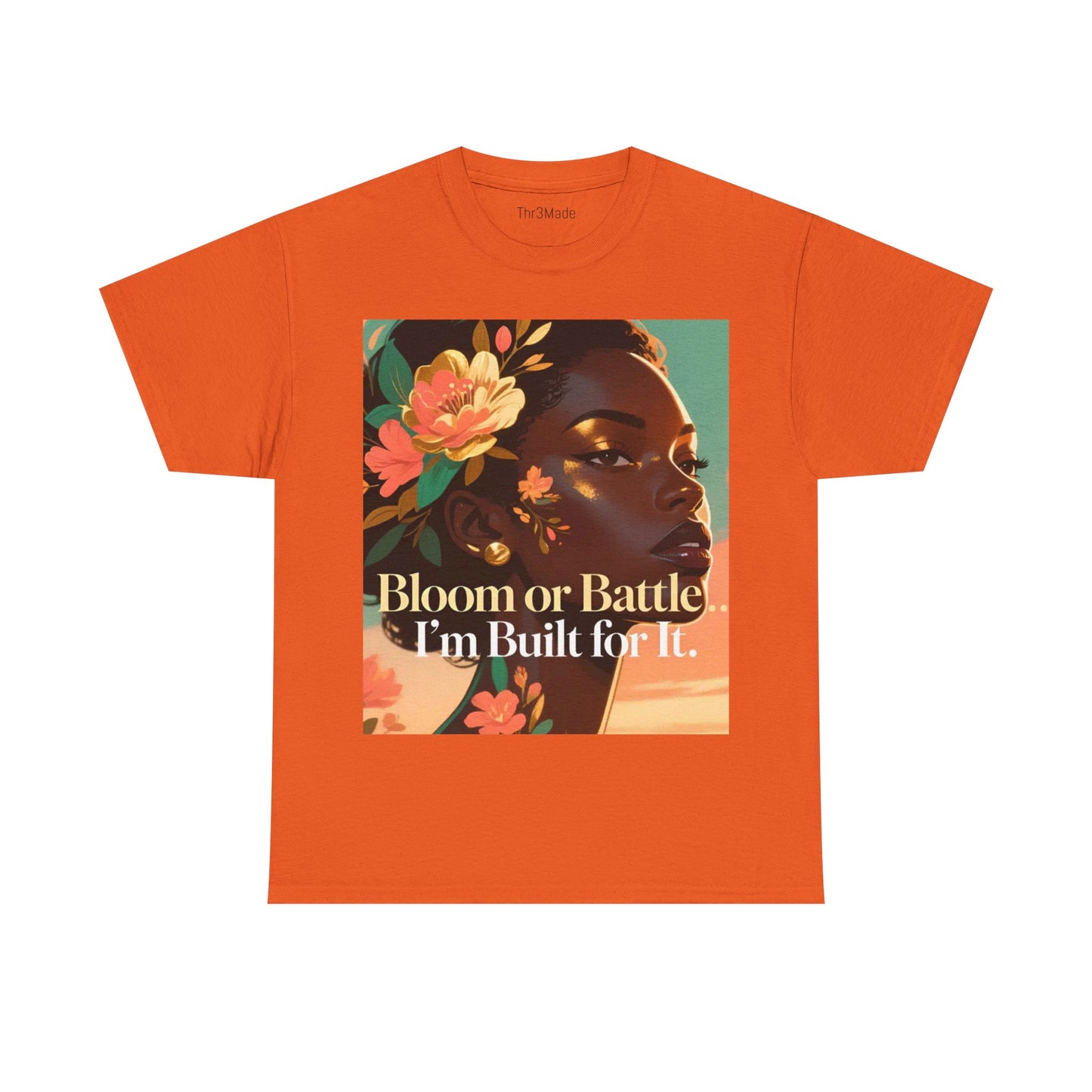 Bloom or Battle Tee — "Bloom or Battle, I'm Built for It" Inspirational Floral Portrait T‑Shirt