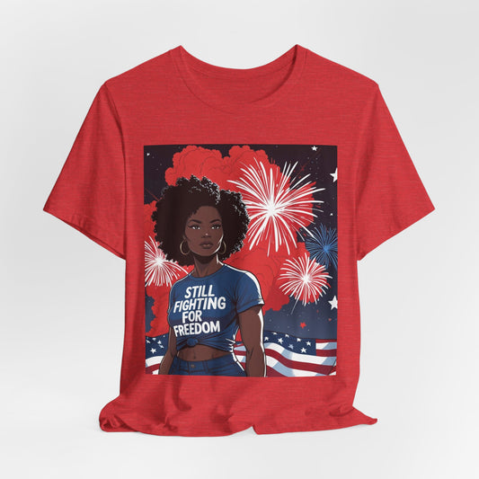 Patriotic Graphic Tee, Still Fighting for Freedom Shirt, Independence Day Outfit, Summer Casual Wear, Equality T-Shirt, Gift for Activists, 4Th of July
