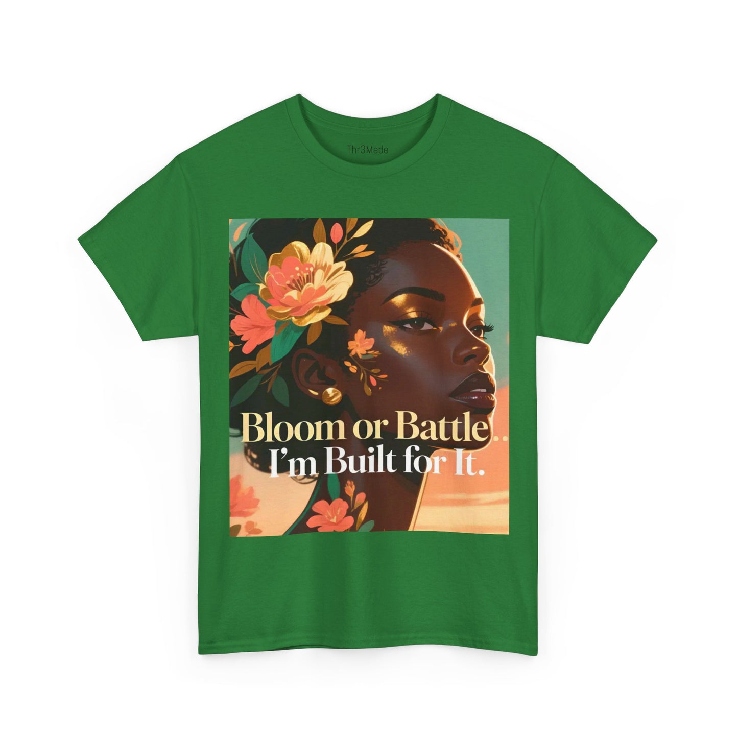 Bloom or Battle Tee — "Bloom or Battle, I'm Built for It" Inspirational Floral Portrait T‑Shirt