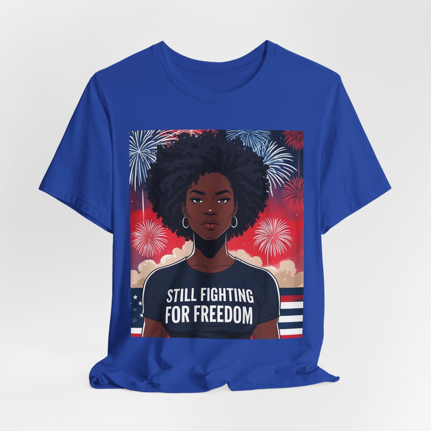 Empowerment Tee - Still Fighting for Freedom, Unisex Shirt, Activism Apparel, Independence Day Wear, Inspirational T-Shirt, Gift for Her, 4th of July