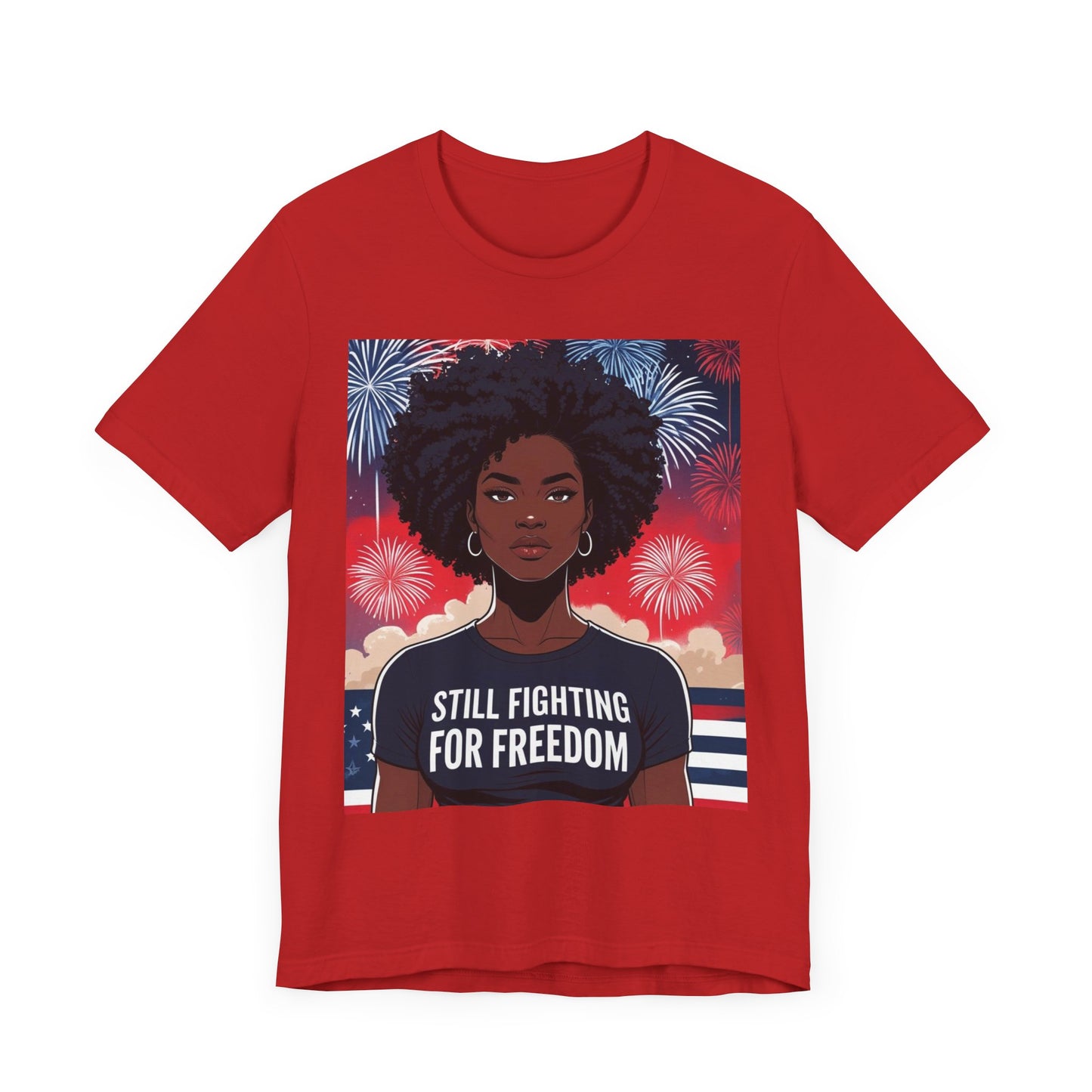 Empowerment Tee - Still Fighting for Freedom, Unisex Shirt, Activism Apparel, Independence Day Wear, Inspirational T-Shirt, Gift for Her, 4th of July