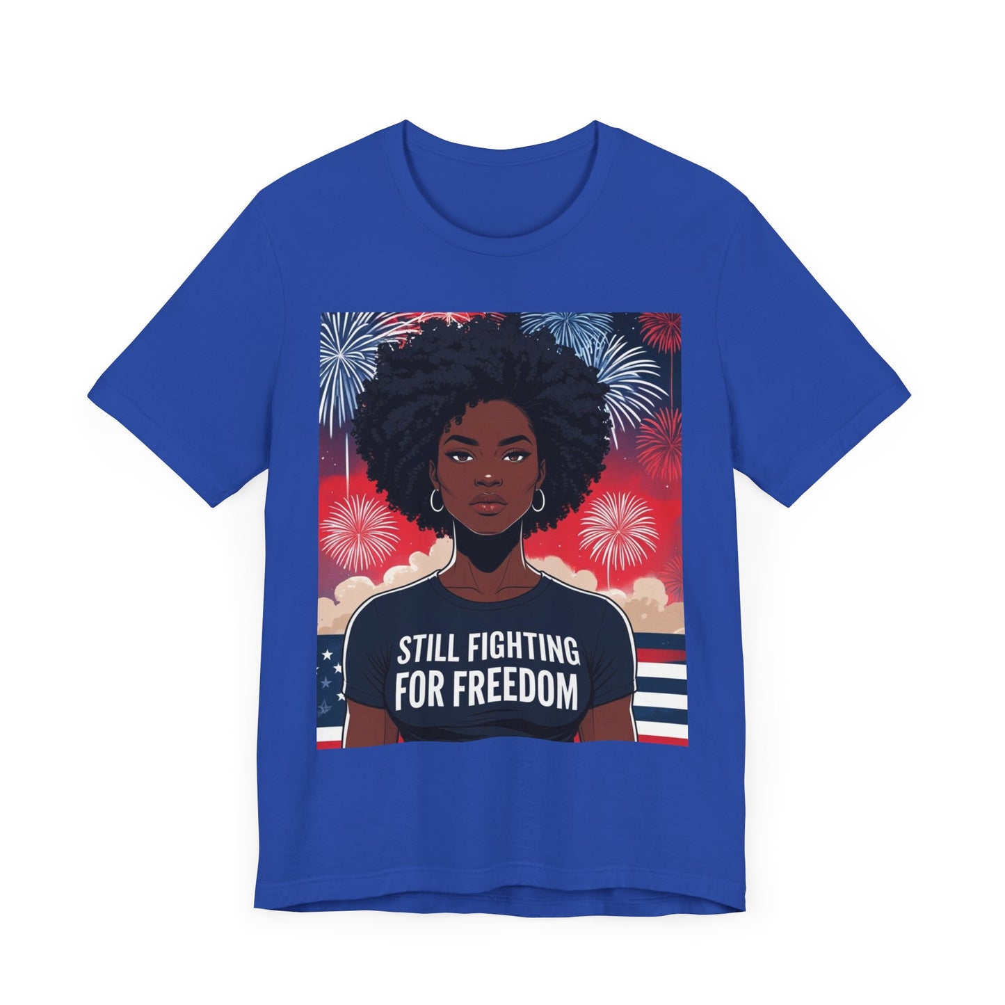 Empowerment Tee - Still Fighting for Freedom, Unisex Shirt, Activism Apparel, Independence Day Wear, Inspirational T-Shirt, Gift for Her, 4th of July