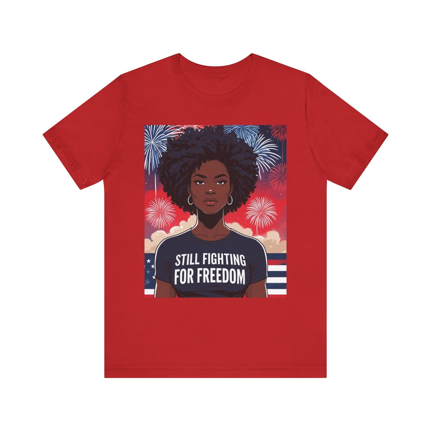 Empowerment Tee - Still Fighting for Freedom, Unisex Shirt, Activism Apparel, Independence Day Wear, Inspirational T-Shirt, Gift for Her, 4th of July