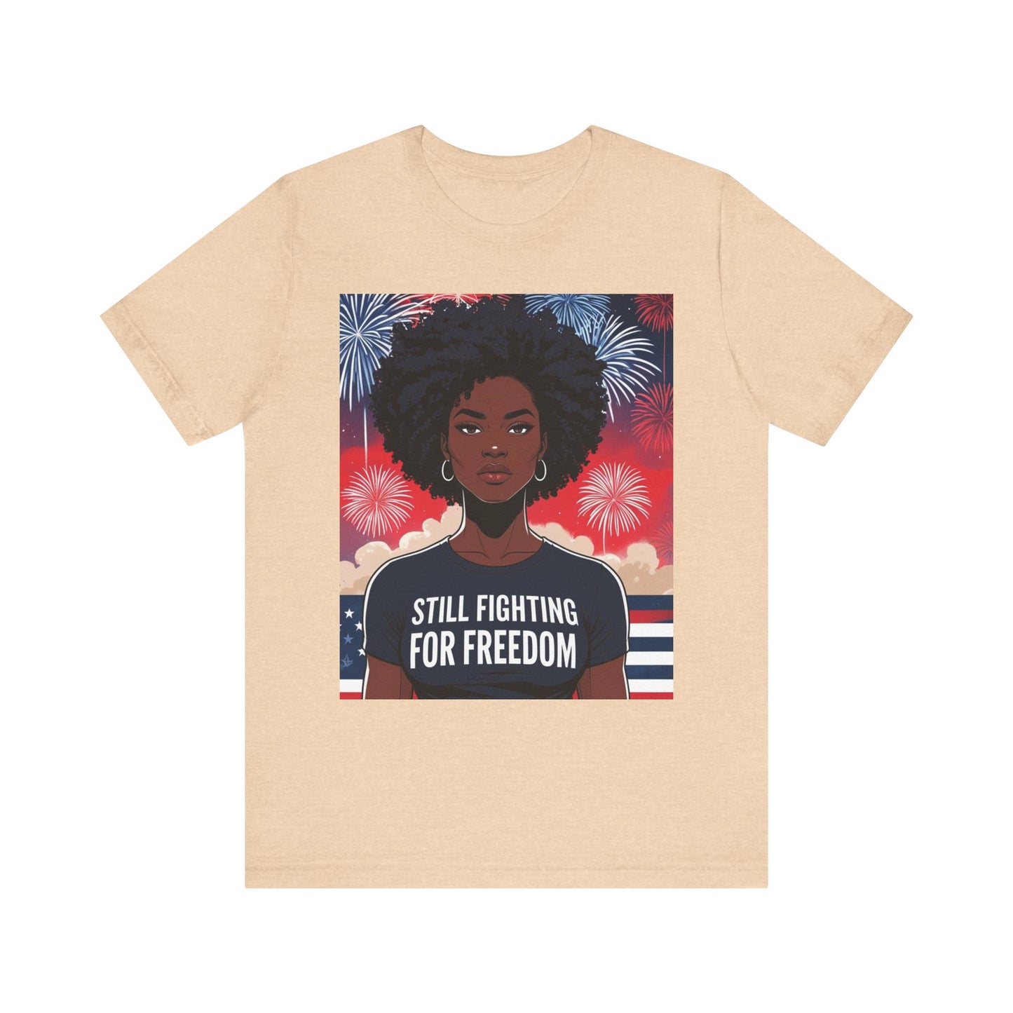 Empowerment Tee - Still Fighting for Freedom, Unisex Shirt, Activism Apparel, Independence Day Wear, Inspirational T-Shirt, Gift for Her, 4th of July