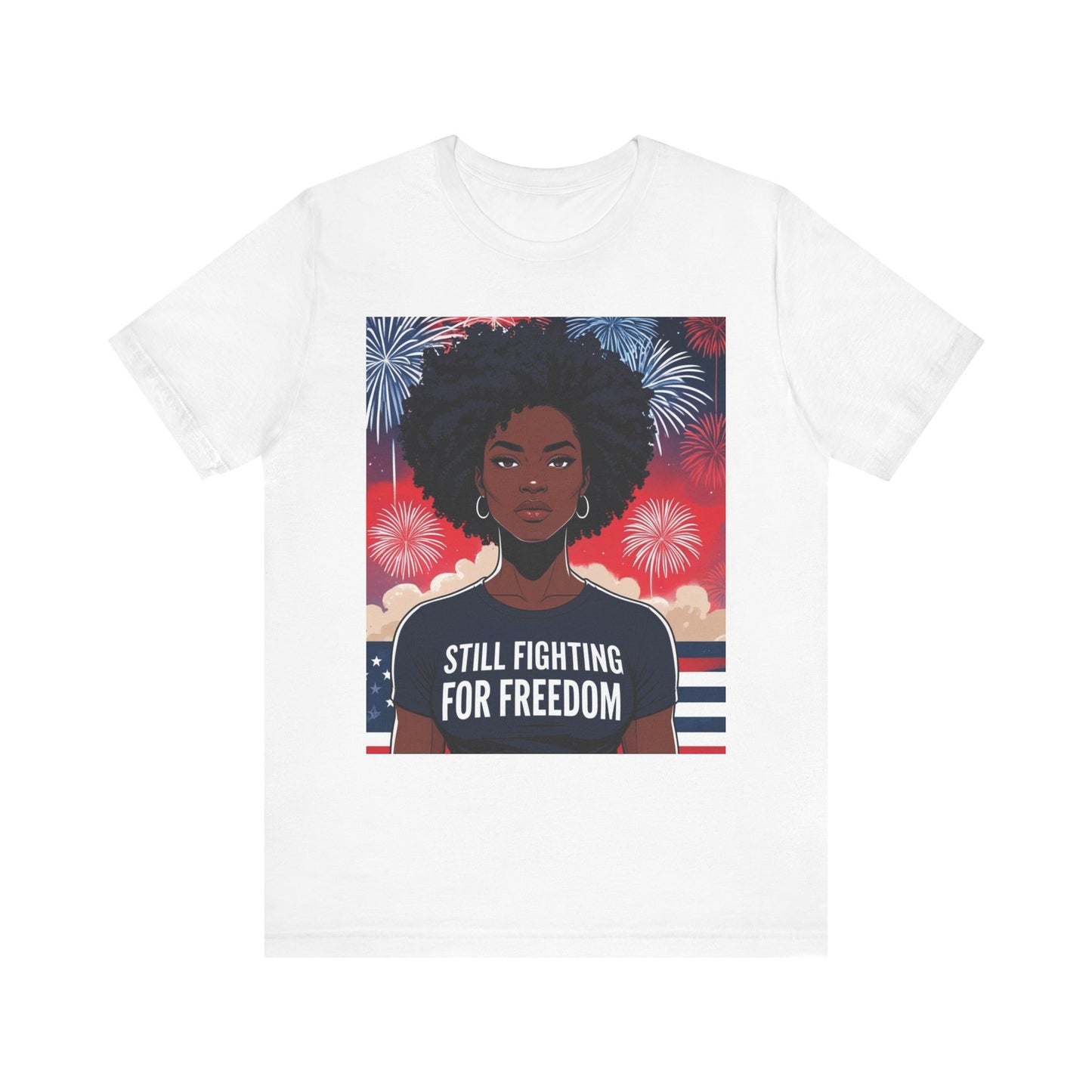 Empowerment Tee - Still Fighting for Freedom, Unisex Shirt, Activism Apparel, Independence Day Wear, Inspirational T-Shirt, Gift for Her, 4th of July