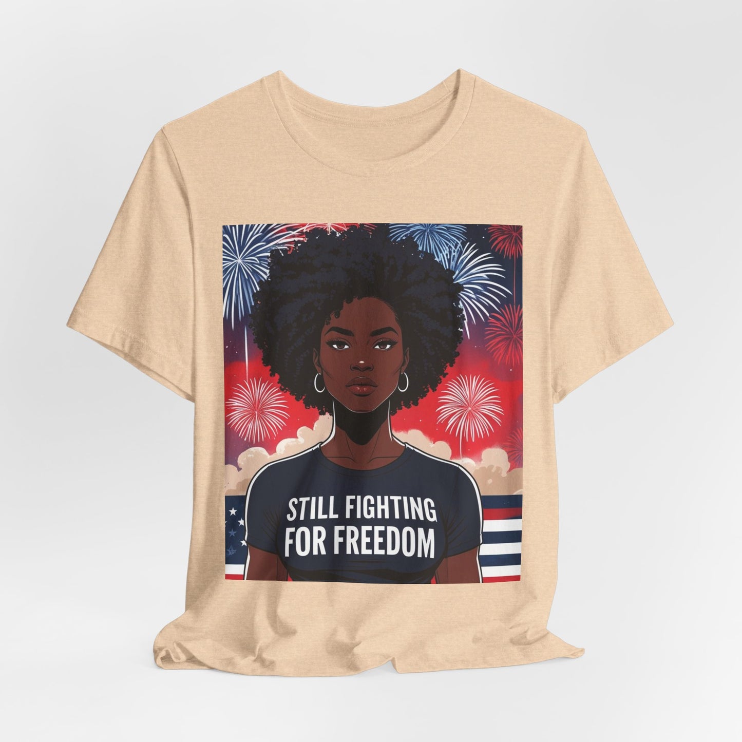 Empowerment Tee - Still Fighting for Freedom, Unisex Shirt, Activism Apparel, Independence Day Wear, Inspirational T-Shirt, Gift for Her, 4th of July