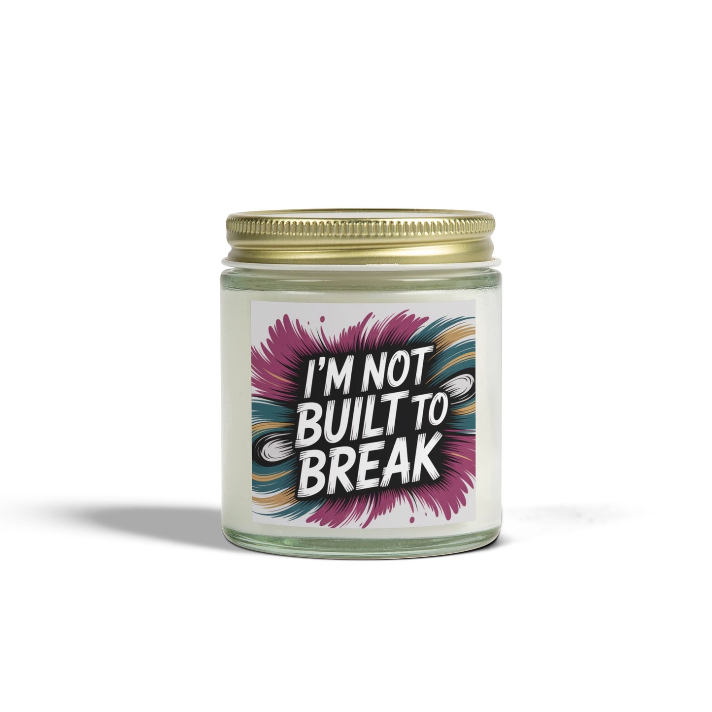 Inspirational Scented Candle - "I'm Not Built to Break" - Coconut Apricot Wax (4oz & 9oz)