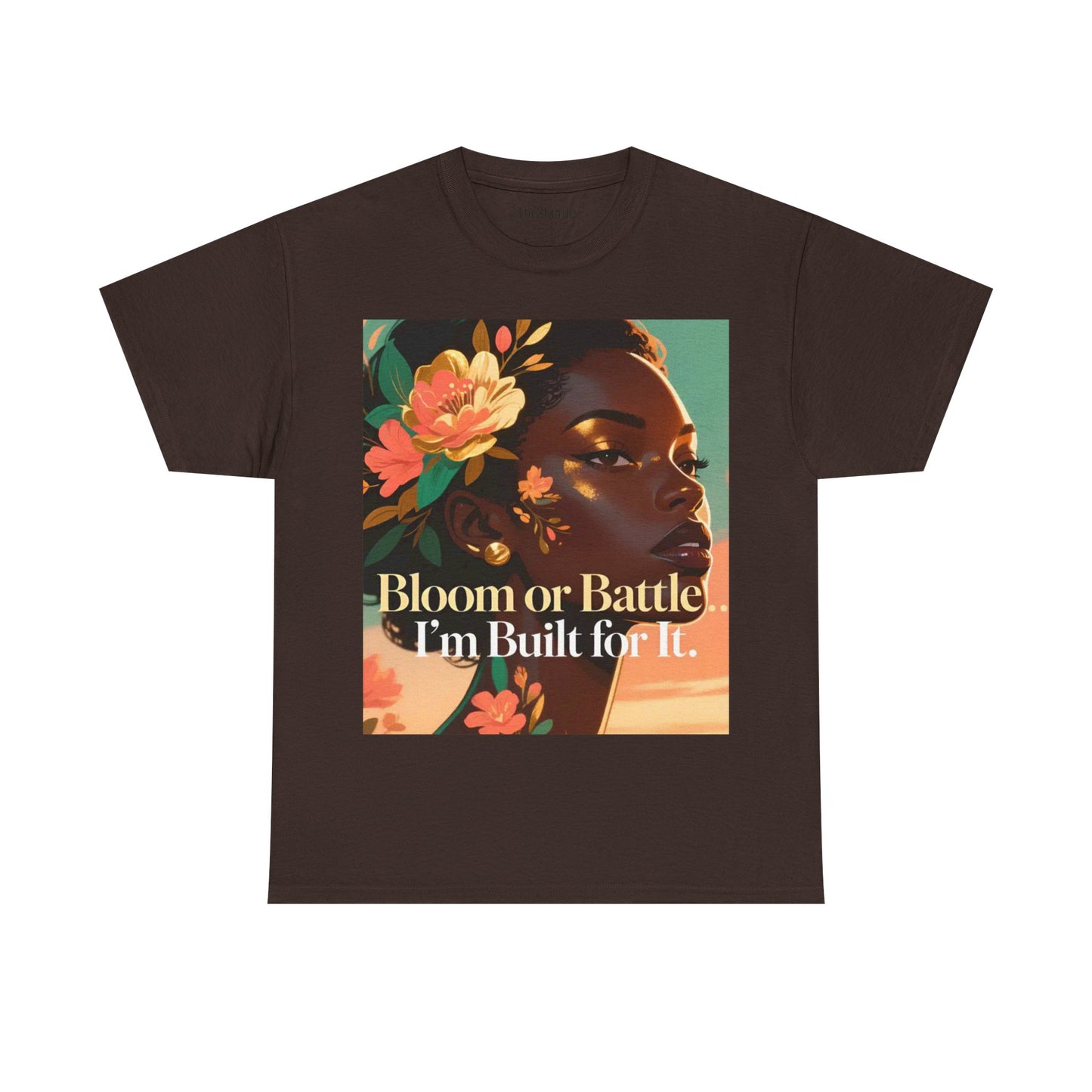 Bloom or Battle Tee — "Bloom or Battle, I'm Built for It" Inspirational Floral Portrait T‑Shirt