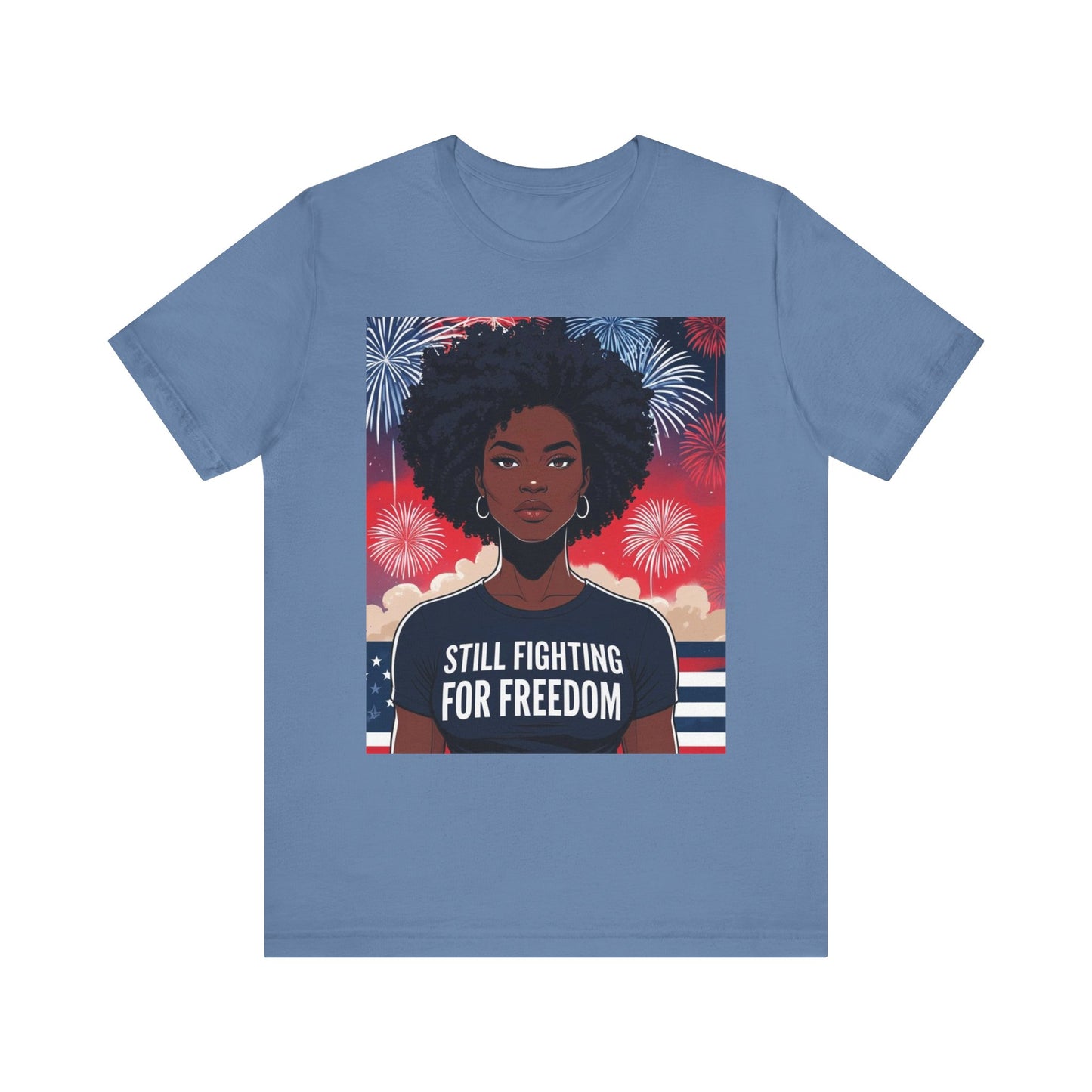 Empowerment Tee - Still Fighting for Freedom, Unisex Shirt, Activism Apparel, Independence Day Wear, Inspirational T-Shirt, Gift for Her, 4th of July