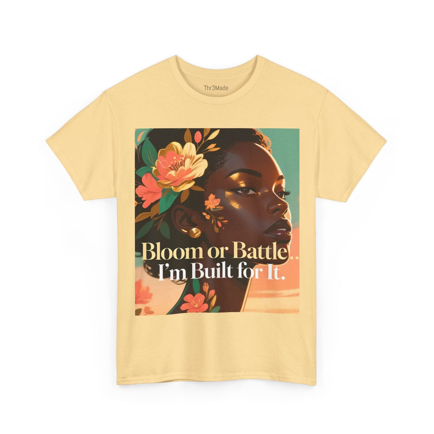 Bloom or Battle Tee — "Bloom or Battle, I'm Built for It" Inspirational Floral Portrait T‑Shirt