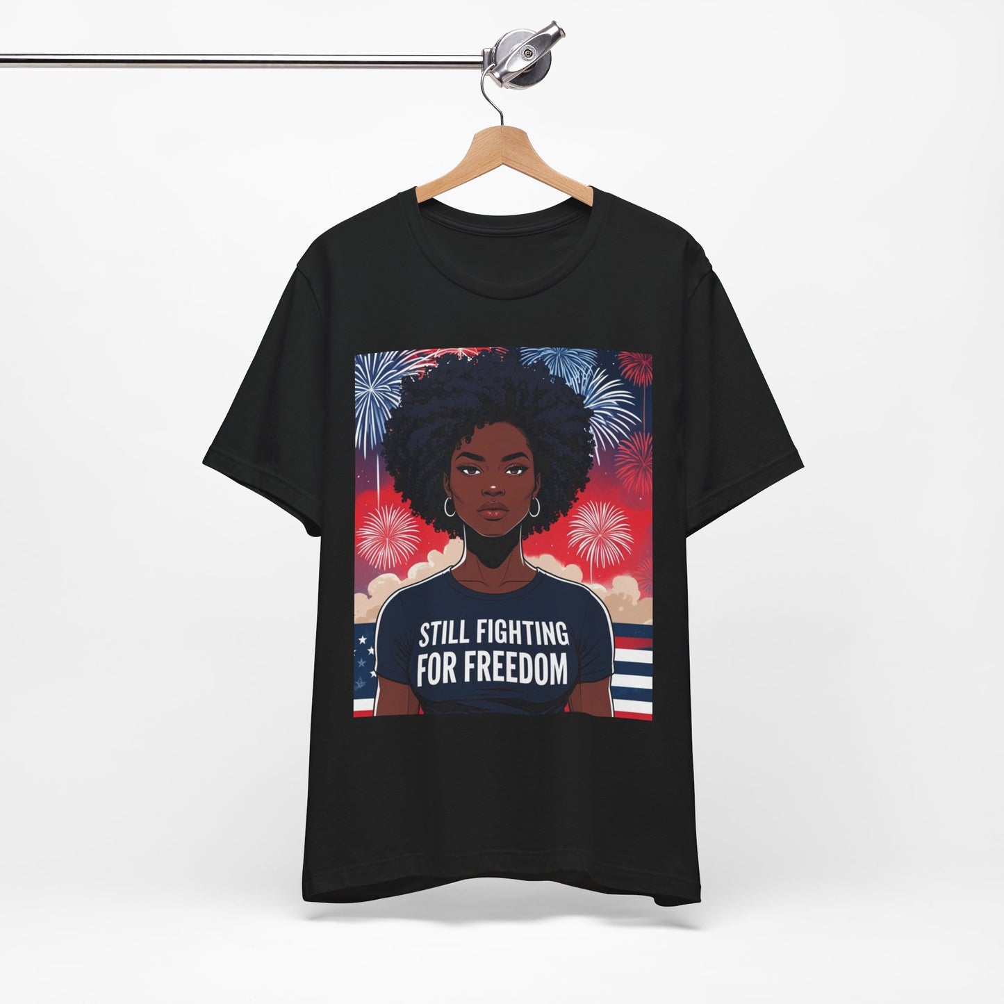 Empowerment Tee - Still Fighting for Freedom, Unisex Shirt, Activism Apparel, Independence Day Wear, Inspirational T-Shirt, Gift for Her, 4th of July
