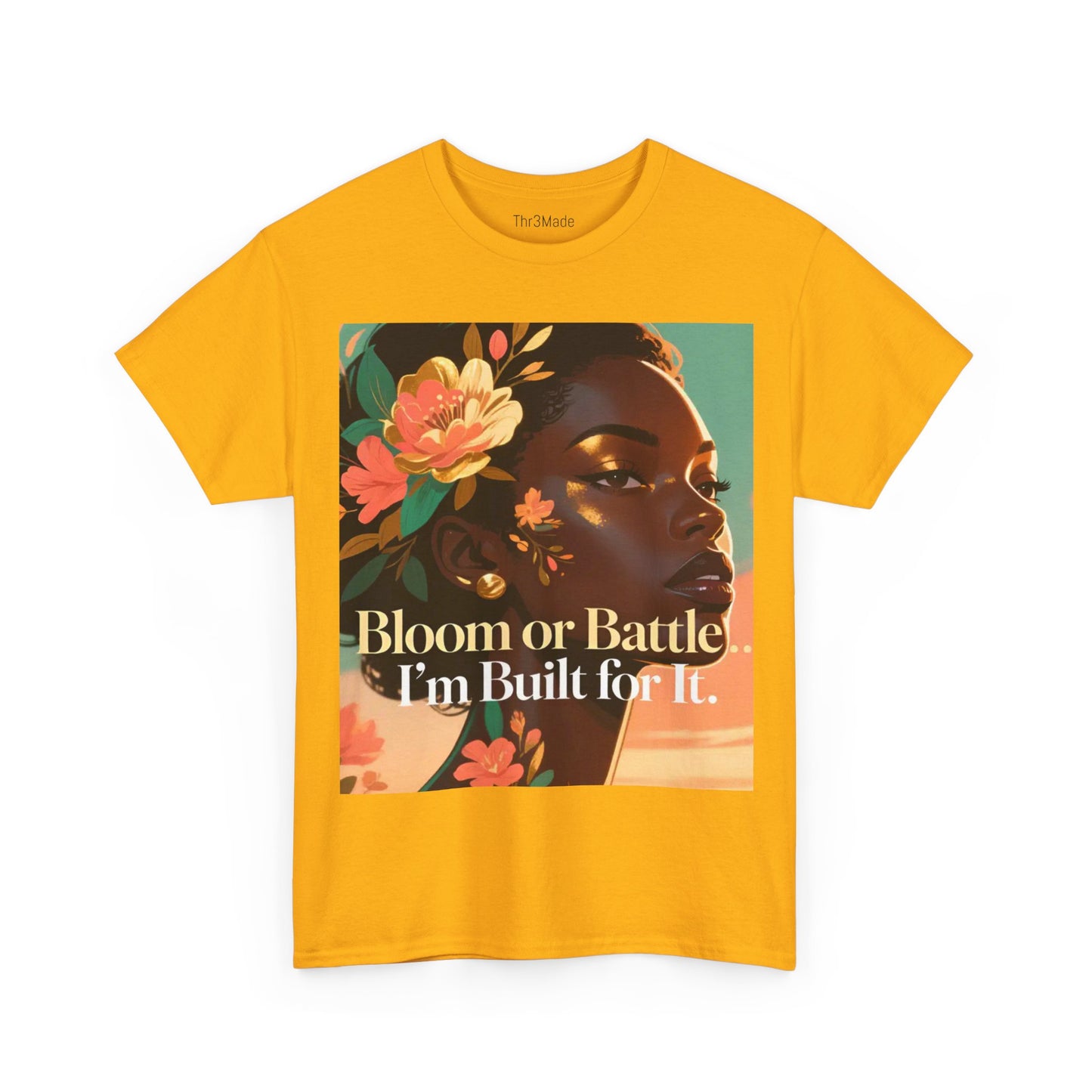 Bloom or Battle Tee — "Bloom or Battle, I'm Built for It" Inspirational Floral Portrait T‑Shirt