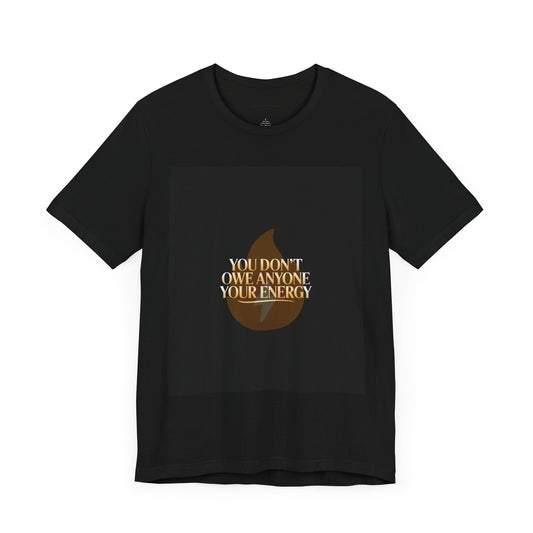 Motivational Quote Tee - "You Don't Owe Anyone Your Energy" Unisex Jersey Short Sleeve T-Shirt
