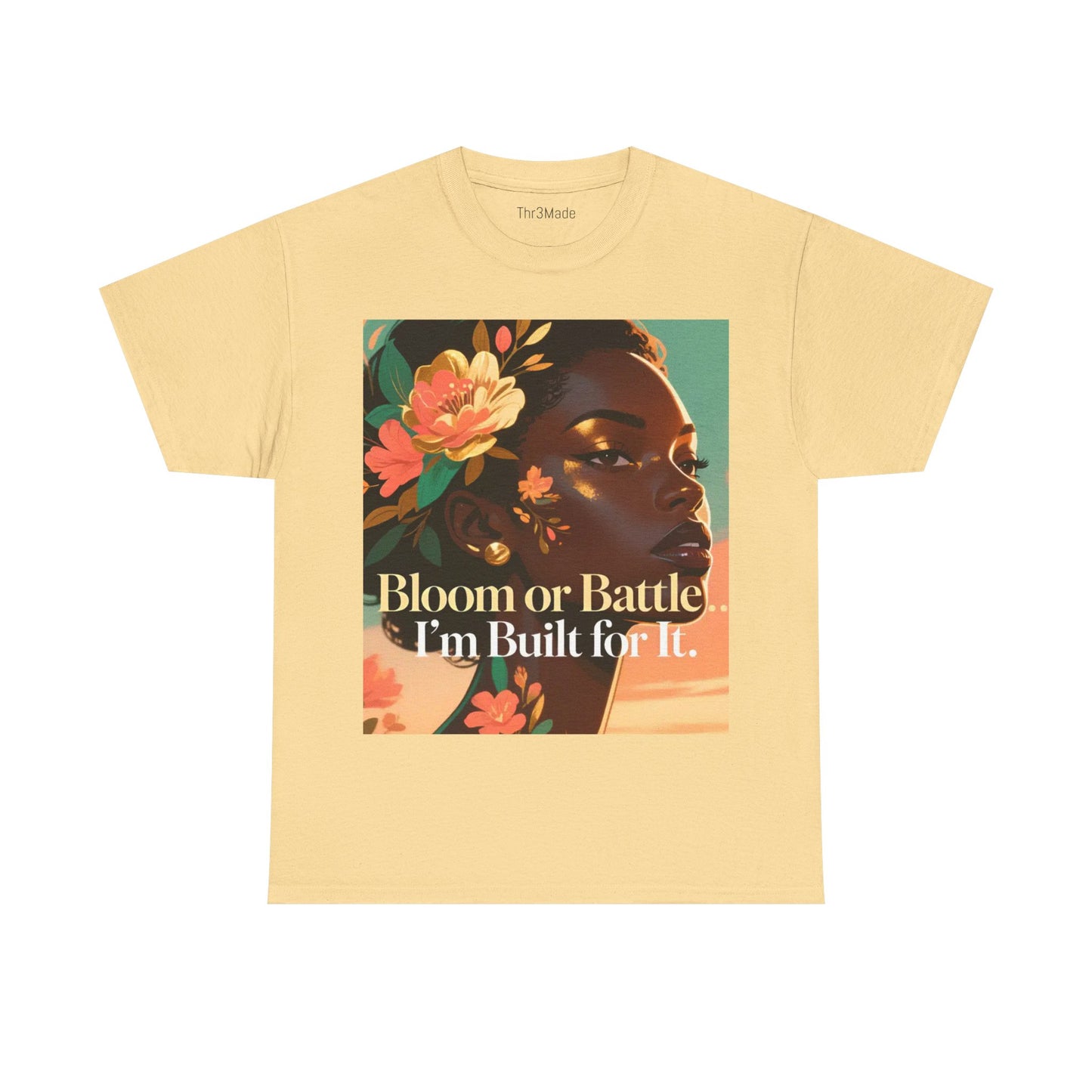 Bloom or Battle Tee — "Bloom or Battle, I'm Built for It" Inspirational Floral Portrait T‑Shirt
