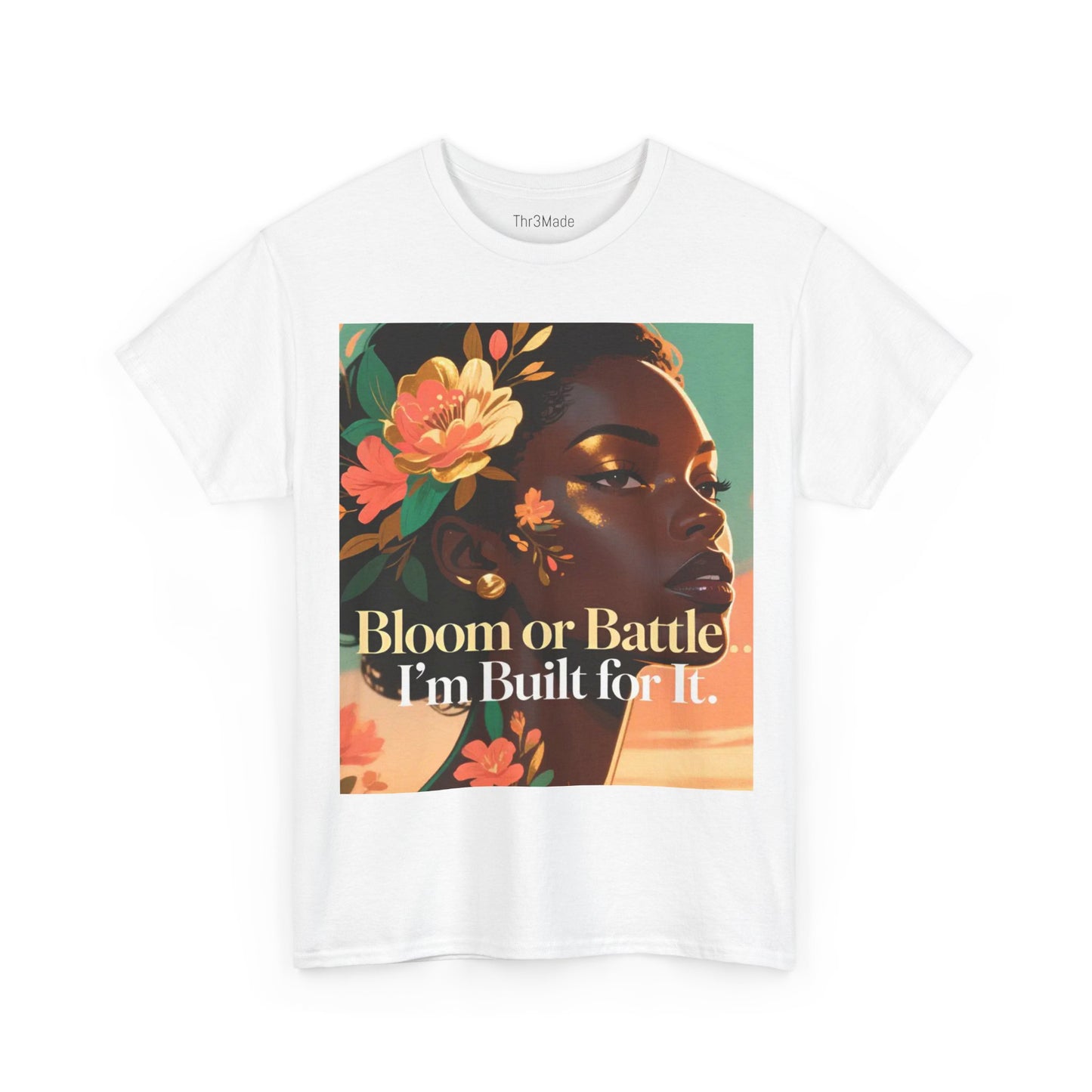 Bloom or Battle Tee — "Bloom or Battle, I'm Built for It" Inspirational Floral Portrait T‑Shirt