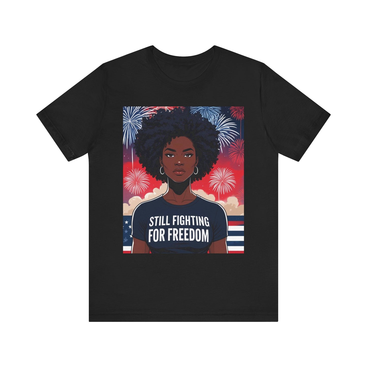 Empowerment Tee - Still Fighting for Freedom, Unisex Shirt, Activism Apparel, Independence Day Wear, Inspirational T-Shirt, Gift for Her, 4th of July