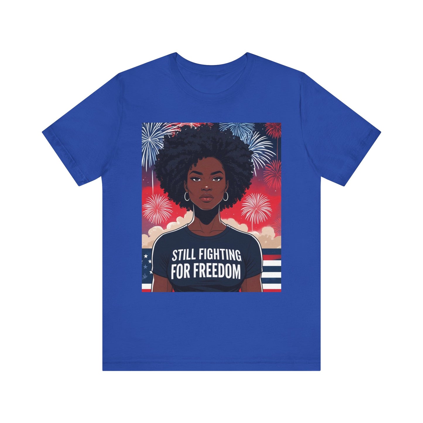 Empowerment Tee - Still Fighting for Freedom, Unisex Shirt, Activism Apparel, Independence Day Wear, Inspirational T-Shirt, Gift for Her, 4th of July