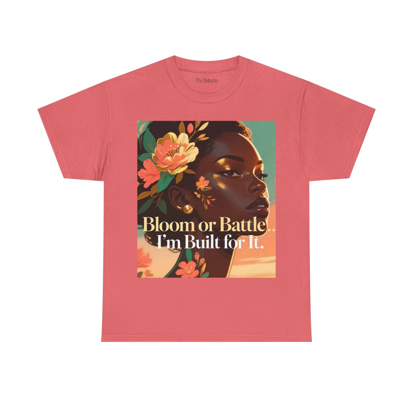 Bloom or Battle Tee — "Bloom or Battle, I'm Built for It" Inspirational Floral Portrait T‑Shirt