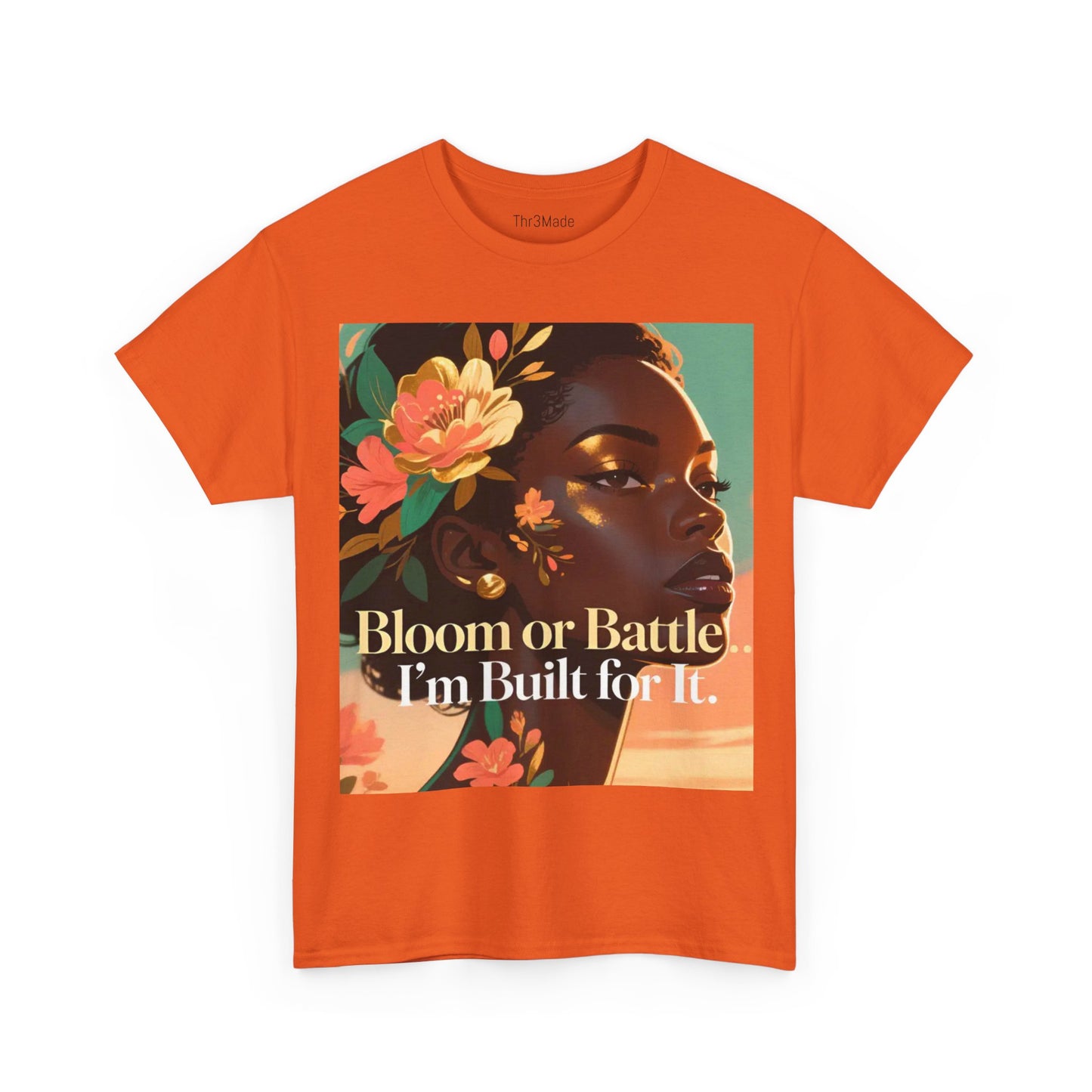 Bloom or Battle Tee — "Bloom or Battle, I'm Built for It" Inspirational Floral Portrait T‑Shirt