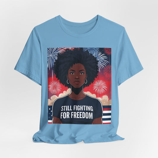 Empowerment Tee - Still Fighting for Freedom, Unisex Shirt, Activism Apparel, Independence Day Wear, Inspirational T-Shirt, Gift for Her, 4th of July