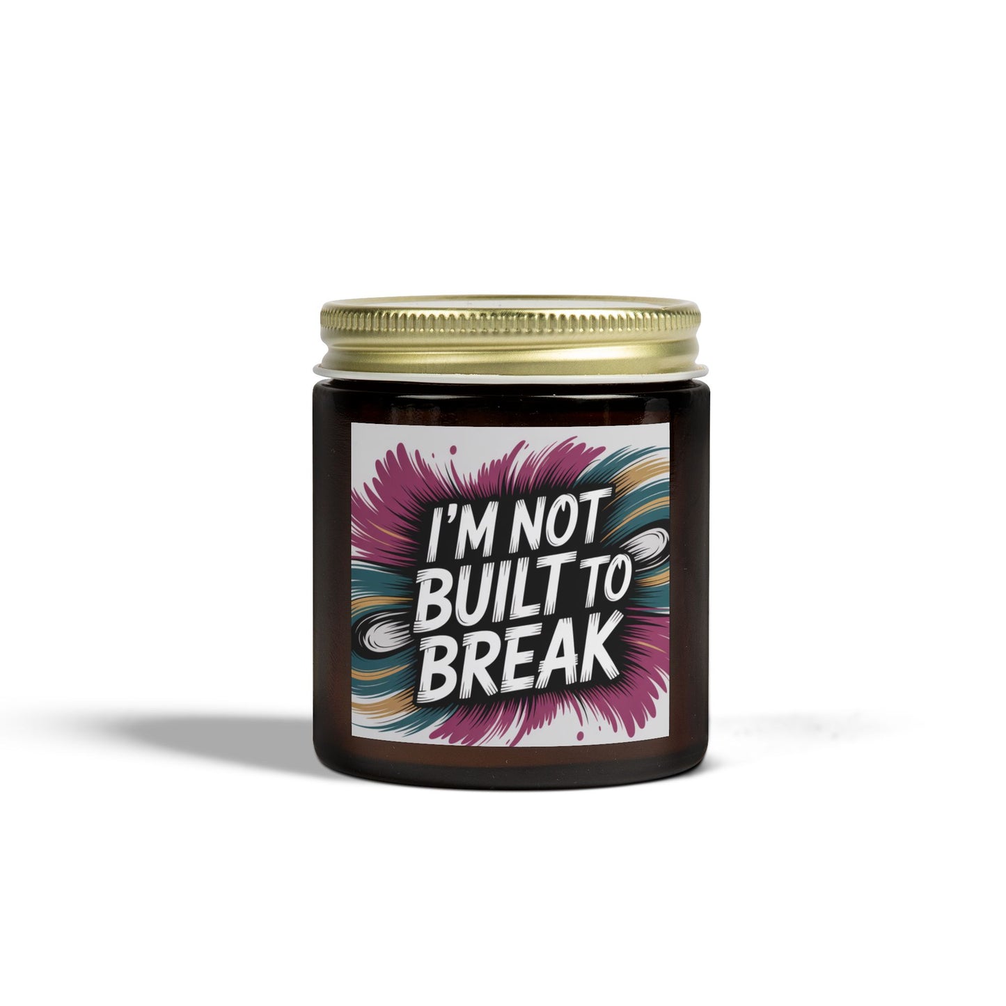 Inspirational Scented Candle - "I'm Not Built to Break" - Coconut Apricot Wax (4oz & 9oz)