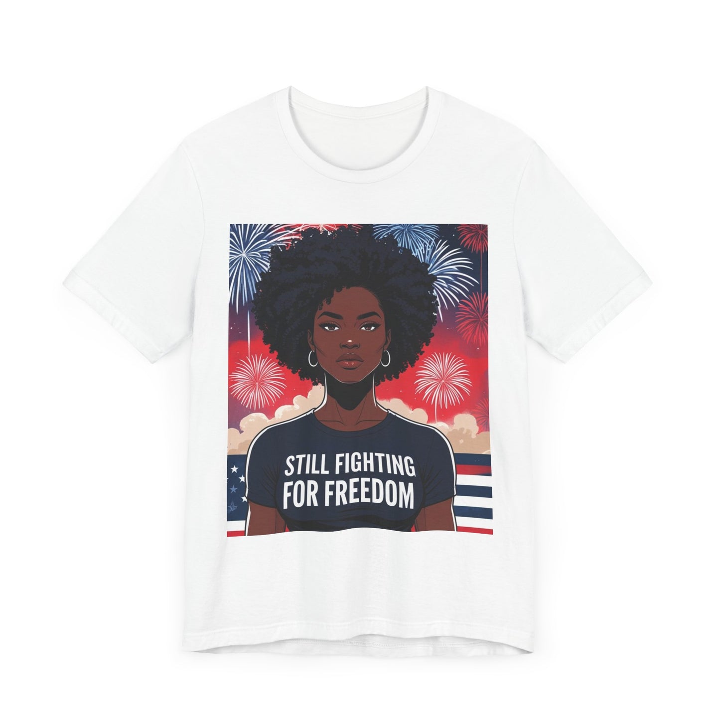 Empowerment Tee - Still Fighting for Freedom, Unisex Shirt, Activism Apparel, Independence Day Wear, Inspirational T-Shirt, Gift for Her, 4th of July